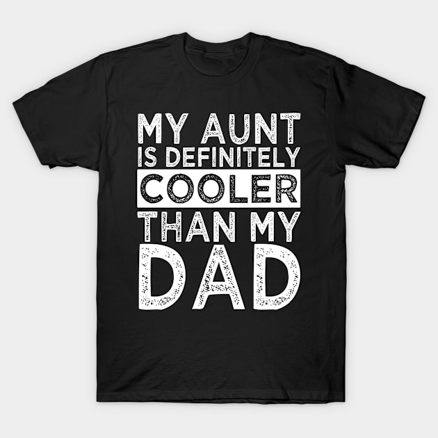 my aunt is cooler than my dad T-Shirt by AdelDa